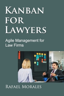 Kanban for Lawyers: Agile Management for Law Firms by Morales, Rafael