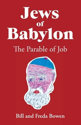 Jews of Babylon: The Parable of Job by Bowen, Bill And Freda