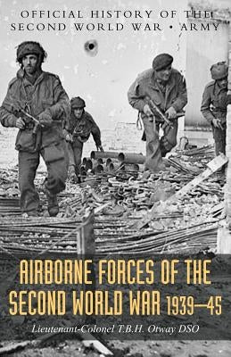 Airborne Forces of the Second World War 1939-1945: Official History Of The Second World War Army by Otway, T. B. H.