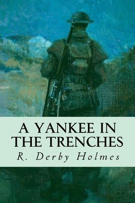 A Yankee in the Trenches by Holmes, R. Derby