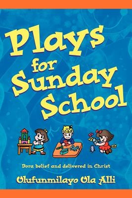 Plays for Sunday School by Alli, Olufunmilayo Ola