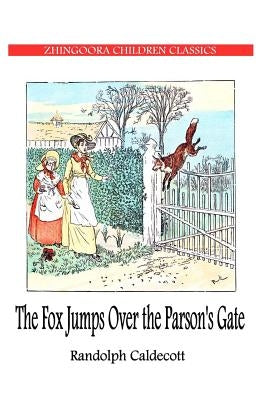 The Fox JUMPS OVER THE Parson's Gate by Caldecott, Randolph