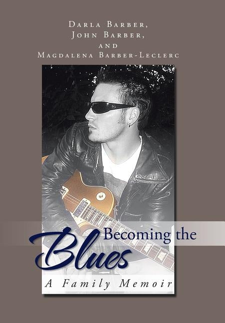 Becoming the Blues: A Family Memoir by Barber, J. And D.