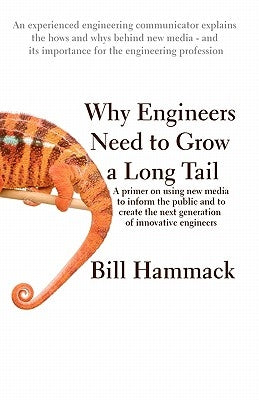 Why engineers need to grow a long tail: A primer on using new media to inform the public and to create the next generation of innovative engineers by Hammack, Bill