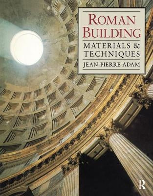 Roman Building: Materials and Techniques by Adam, Jean-Pierre