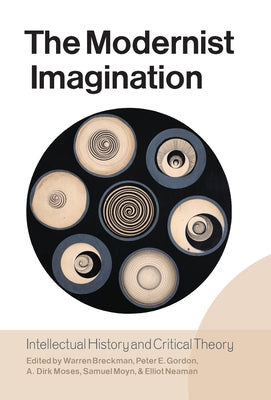 The Modernist Imagination: Intellectual History and Critical Theory by Breckman, Warren