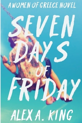 Seven Days of Friday by King, Alex a.