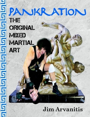 Pankration: The Original Mixed Martial Art by Arvanitis, Jim
