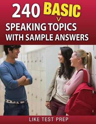 240 Basic Speaking Topics: with Sample Answers by Prep, Like Test