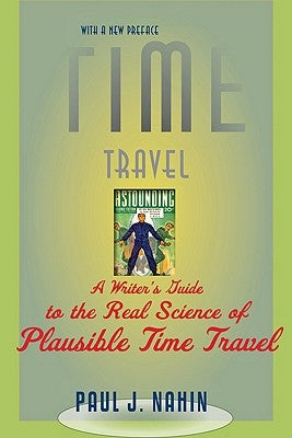 Time Travel: A Writer's Guide to the Real Science of Plausible Time Travel by Nahin, Paul J.