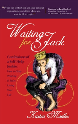 Waiting for Jack: Confessions of a Self-Help Junkie: How to Stop Waiting and Start Living Your Life by Moeller, Kristen