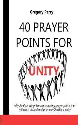40 Prayer Points for Unity by Perry, Gregory