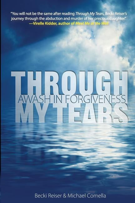 Through My Tears: Awash in Forgiveness by Comella, Michael
