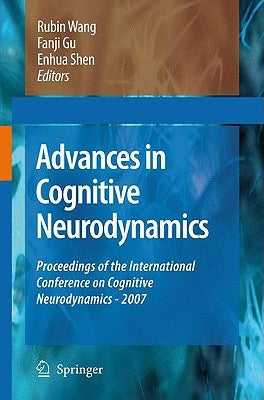 Advances in Cognitive Neurodynamics: Proceedings of the International Conference on Cognitive Neurodynamics - 2007 by Wang, Rubin