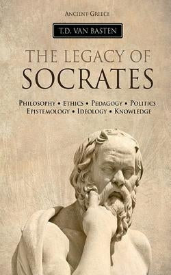 Ancient Greece: The Legacy of Socrates by Van Basten, T. D.