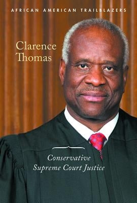 Clarence Thomas: Conservative Supreme Court Justice by Byers, Ann
