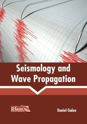 Seismology and Wave Propagation by Galea, Daniel