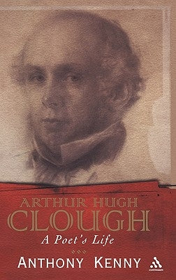 Arthur Hugh Clough: A Poet's Life by Kenny, Anthony