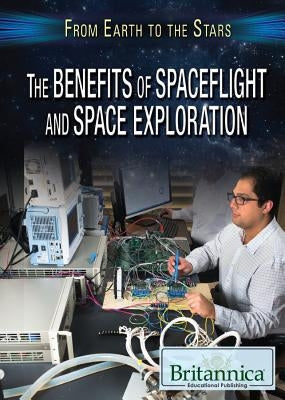 The Benefits of Spaceflight and Space Exploration by Porterfield, Jason