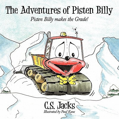 The Adventures of Pisten Billy: Pisten Billy makes the Grade! by Jacks, C. S.