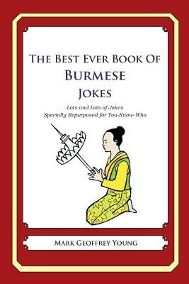 The Best Ever Book of Burmese Jokes: Lots and Lots of Jokes Specially Repurposed for You-Know-Who by Young, Mark Geoffrey