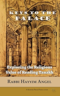 Keys to the Palace: Exploring the Religious Value of Reading Tanakh by Angel, Hayyim
