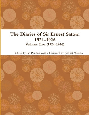 The Diaries of Sir Ernest Satow, 1921-1926 - Volume Two (1924-1926) by Ruxton (Ed )., Ian