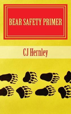 Bear Safety Primer: A Back Pocket Guide by Hernley, Cj
