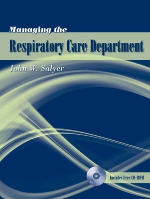 Managing the Respiratory Care Department by Salyer, John W.