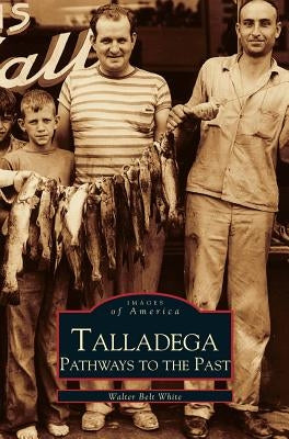 Talladega: Pathways to the Past by White, Walter Belt