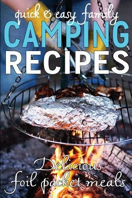 Quick & Easy Family Camping Recipes: Delicious Foil Packet Meals by Davis, Jennie