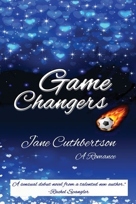 Game Changers: A Romance by Cuthbertson, Jane