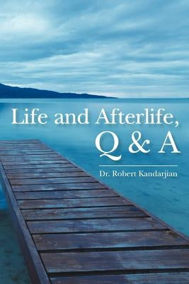 Life and Afterlife, Q & A by Kandarjian, Robert