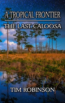 A Tropical Frontier: The Last Caloosa by Robinson, Tim