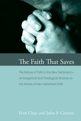 The Faith That Saves by Chay, Fred