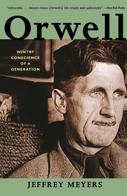 Orwell: Wintry Conscience of a Generation by Meyers, Jeffrey
