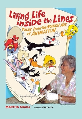 Living Life Inside the Lines: Tales from the Golden Age of Animation by Sigall, Martha