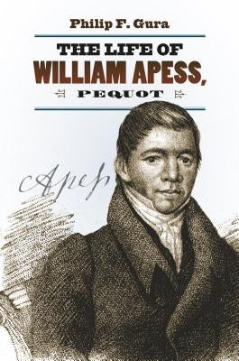 The Life of William Apess, Pequot by Gura, Philip F.