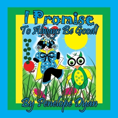 I Promise To Always Be Good! by Dyan, Penelope