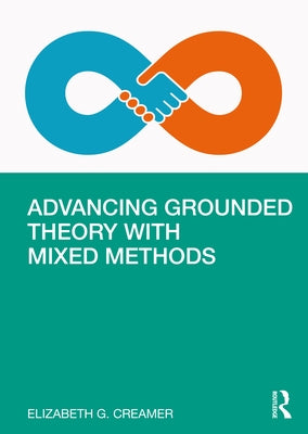Advancing Grounded Theory with Mixed Methods by Creamer, Elizabeth G.