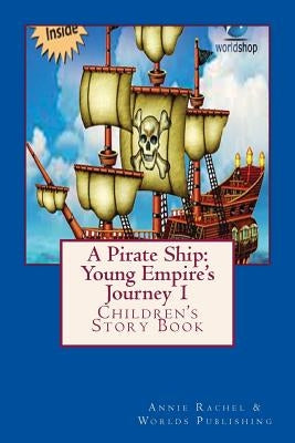 A Pirate Ship: Young Empire's Journey 1: Children's Story Book by Shop, Worlds