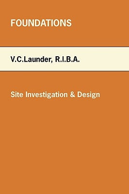 Foundations: Site Investigation & Design by Launder, V. C.
