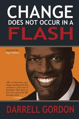 Change Does Not Occur in a Flash by Gordon, Darrell