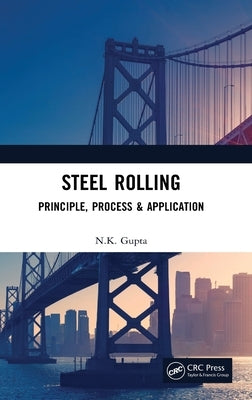 Steel Rolling: Principle, Process & Application by Gupta, N. K.