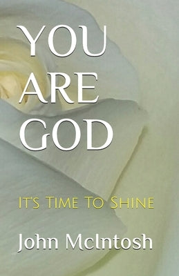 You Are God: It's Time To Shine by McIntosh, John