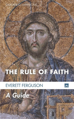 The Rule of Faith by Ferguson, Everett