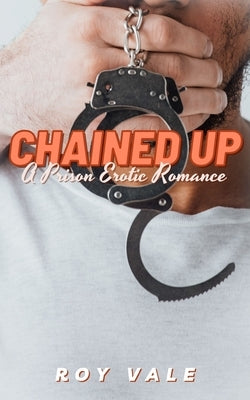 Chained Up: A Prison Erotic Romance by Vale, Roy