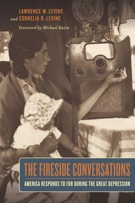 The Fireside Conversations: America Responds to FDR During the Great Depression by Levine, Lawrence