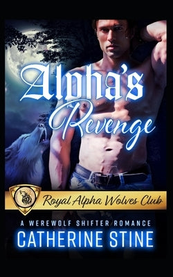 Alpha's Revenge: A Werewolf Shifter Romance by Stine, Catherine