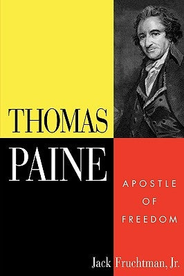 Thomas Paine: Apostle of Freedom by Fruchtman, Jack